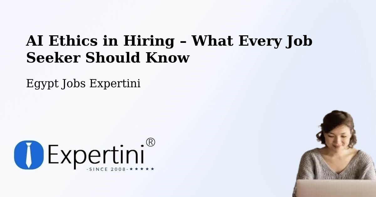 AI Ethics in Recruitment & Hiring – Arish - Arish, Egypt Jobs Expertini
